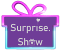 surprise show